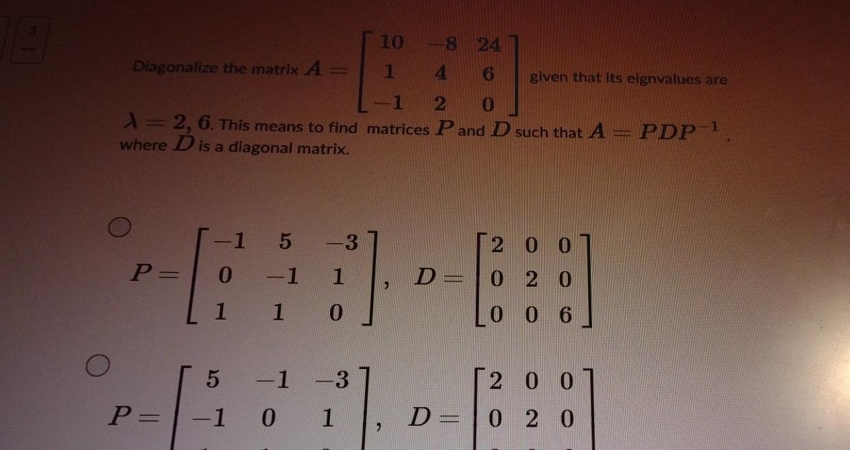 Solved - 10 8 24 Diagonalize the matrix A 1 4 6 given that | Chegg.com