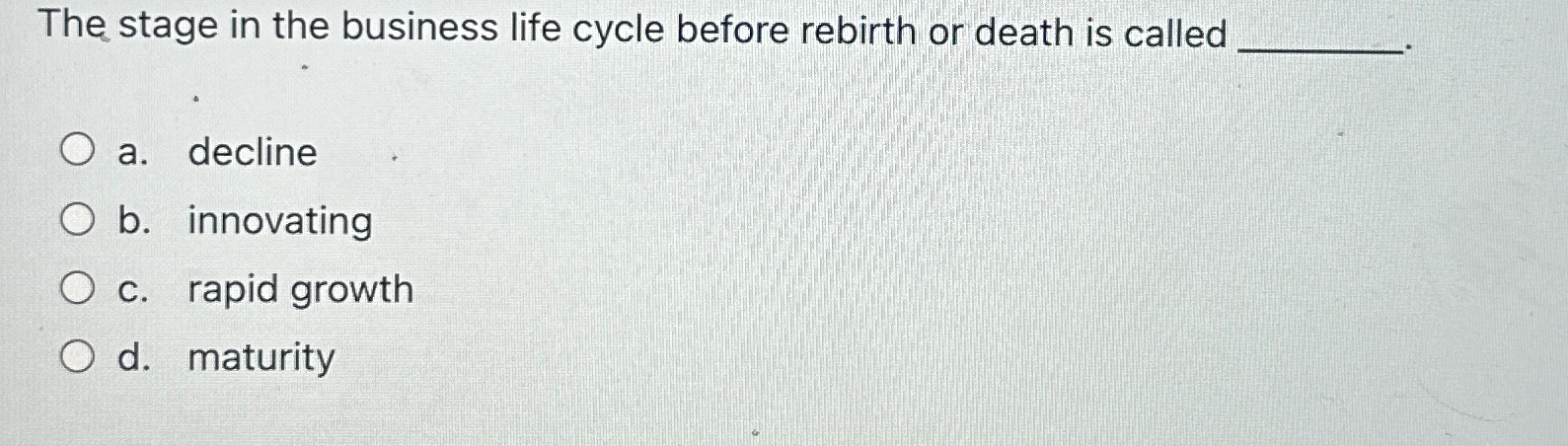 Solved The stage in the business life cycle before rebirth | Chegg.com