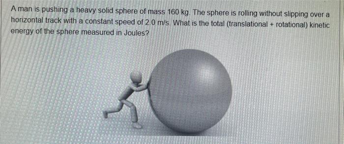 Solved A man is pushing a heavy solid sphere of mass 160 kg. | Chegg.com