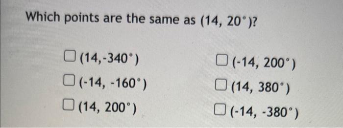 Solved Which points are the same as (14,20∘)? | Chegg.com