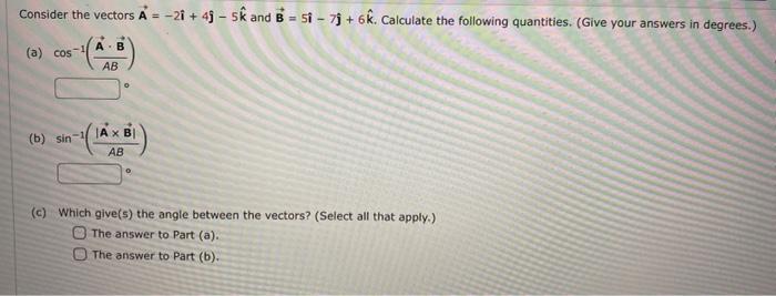 Solved Consider The Vectors A=−2i^+4j−5k^ And B=5i^−7j+6k^. | Chegg.com