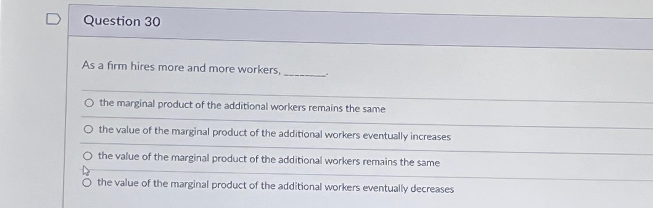 Solved Question 30As a firm hires more and more workers,the | Chegg.com