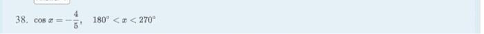 8. \( \cos x=-\frac{4}{5}, \quad 180^{\circ}<x<270^{\circ} \)