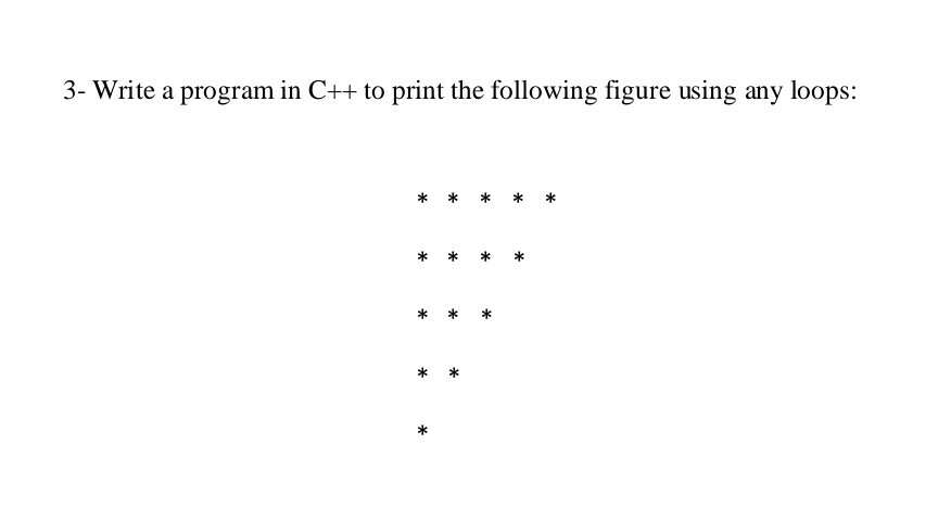 Solved 3- Write a program in C++ to print the following | Chegg.com