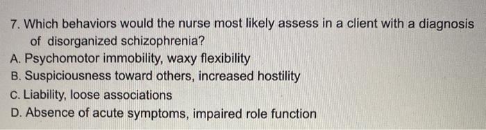 7. Which behaviors would the nurse most likely assess in a client with a diagnosis of disorganized schizophrenia? A. Psychomo