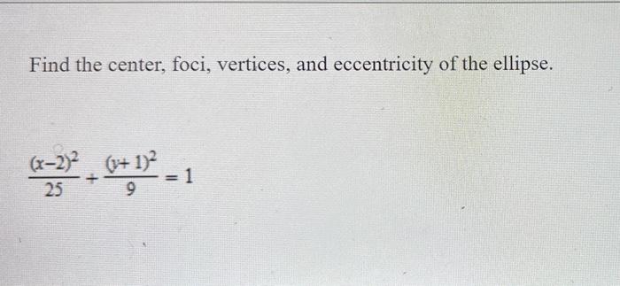 Solved Find The Center Foci Vertices And Eccentricity Of Chegg Com