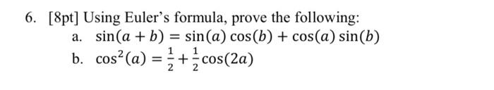 Solved 6. [8pt] Using Euler's formula, prove the following: | Chegg.com