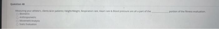 Question 4 Merchants or patient Height weight. Respiration rate, Heart rate blood pressure are all a part of the portion of t