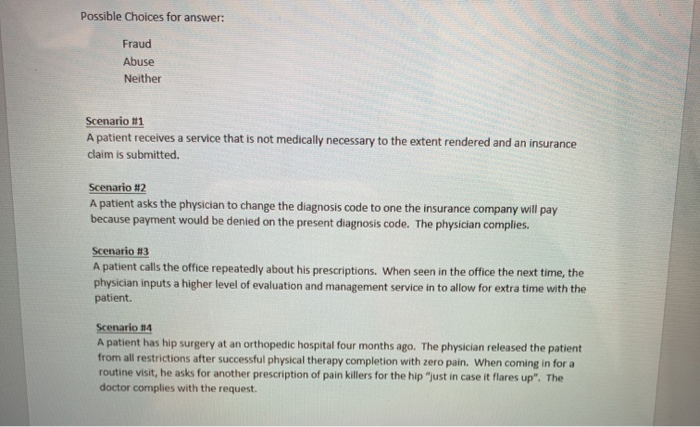 Possible Choices for answer: Fraud Abuse Neither Scenario #1 A patient receives a service that is not medically necessary to