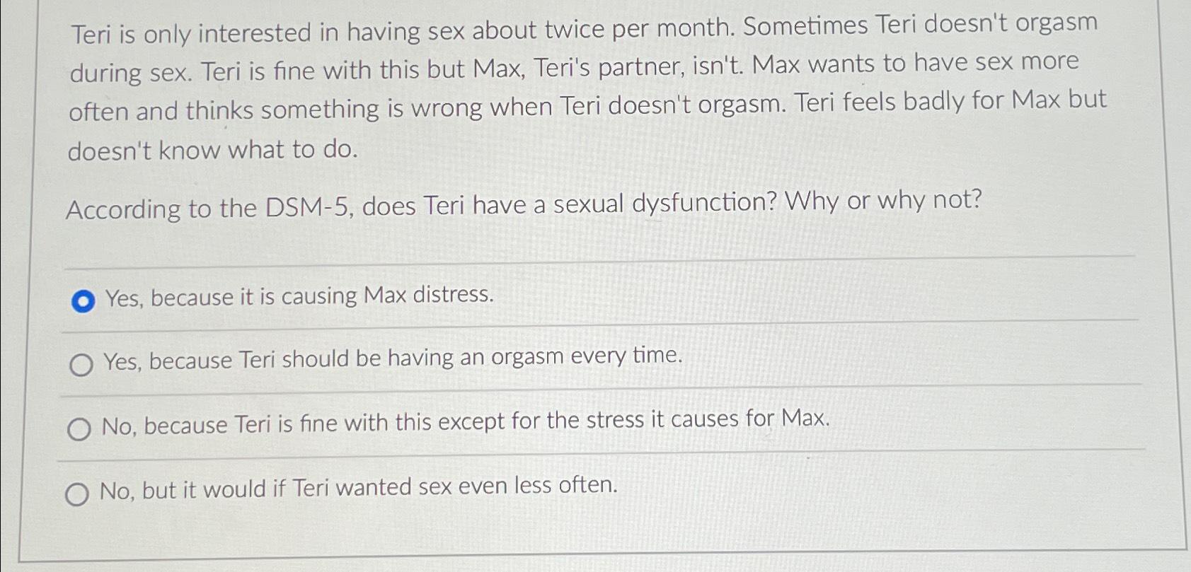 Solved Teri is only interested in having sex about twice per | Chegg.com