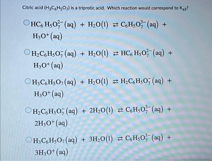 Solved Citric acid (H3C6H507) is a triprotic acid. Which | Chegg.com