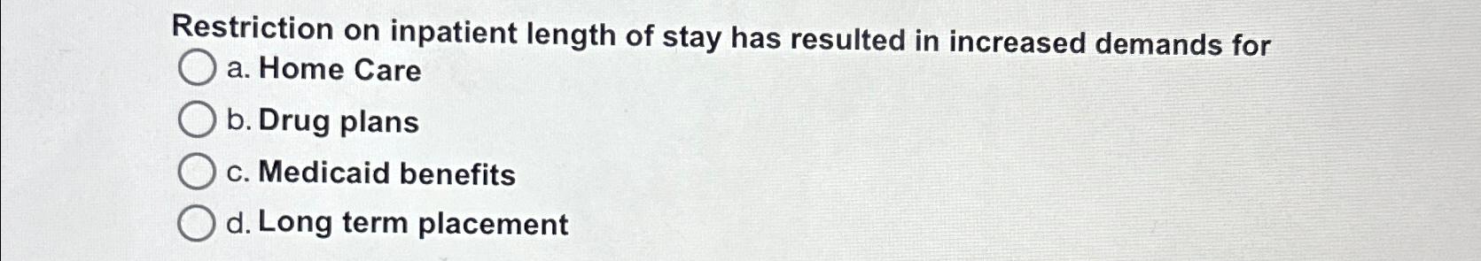 Solved Restriction on inpatient length of stay has resulted | Chegg.com