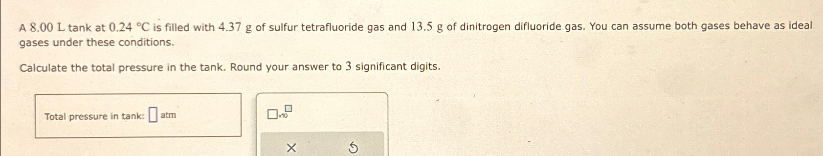 Solved A 8.00 ﻿L tank at 0.24°C ﻿is filled with 4.37g ﻿of | Chegg.com