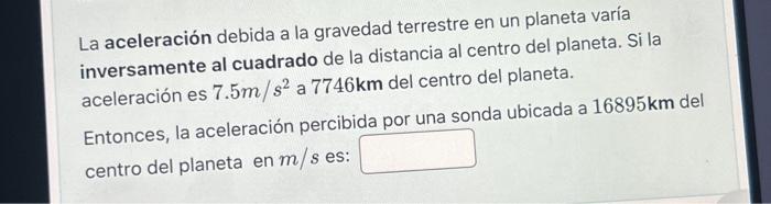 La aceleración debida a la gravedad terrestre en un planeta varía inversamente al cuadrado de la distancia al centro del plan