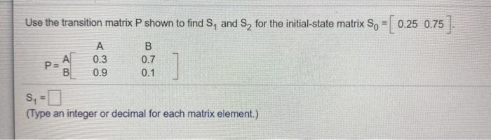 Solved Use the transition matrix P shown to find S, and S, | Chegg.com