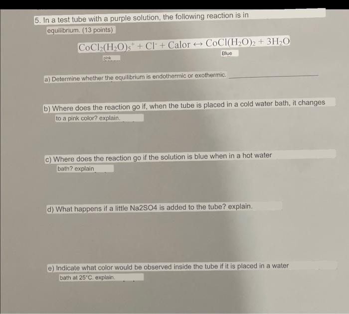 5. In a test tube with a purple solution, the following reaction is in equilibrium (13 points) CoCl2(H2O)s+ + Cl + Calor COCI
