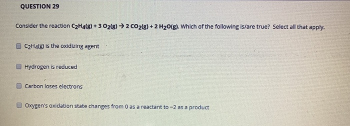 Solved QUESTION 29 Consider the reaction C2H4 g 3 O2 g