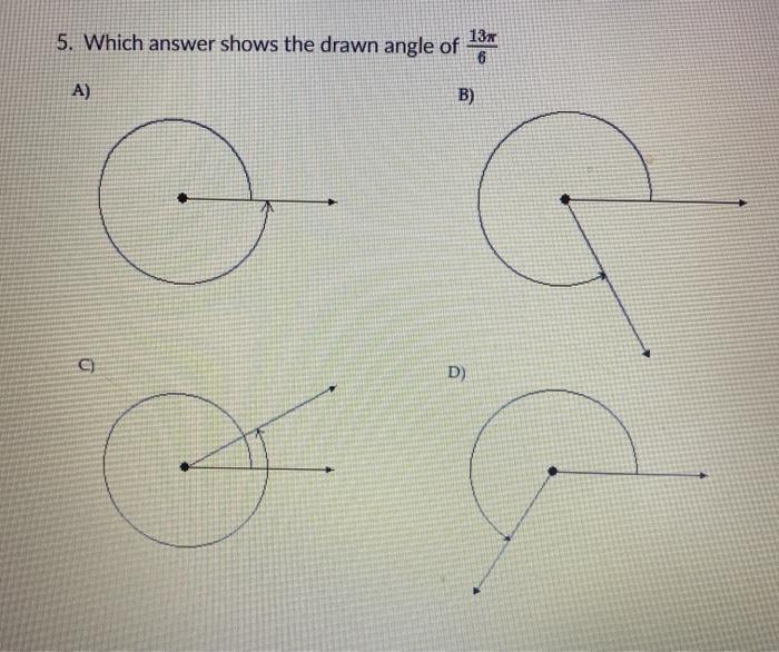 Solved 13 5. Which answer shows the drawn angle of 6 A) B) | Chegg.com