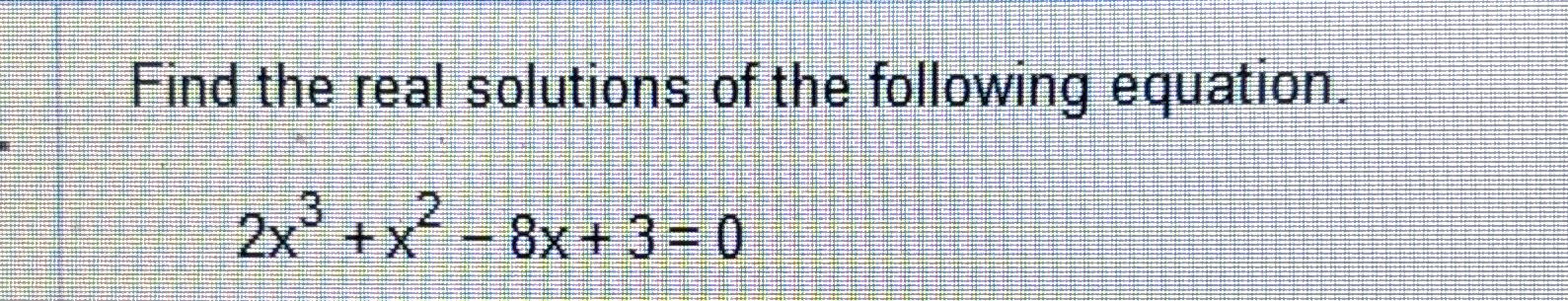 Solved Find the real solutions of the following | Chegg.com