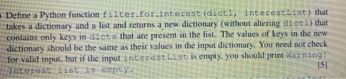 Solved Define a Python function filter_for_interest (dicti, | Chegg.com