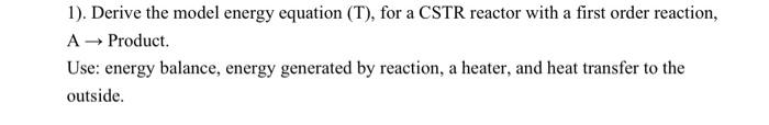Solved 1). Derive the model energy equation (T), for a CSTR | Chegg.com