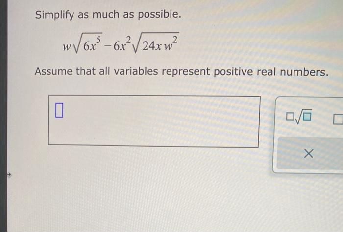 Solved Simplify as much as possible. w6x5−6x224xw2 Assume | Chegg.com