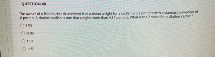 Solved QUESTION 40 The owner of a fish market determined | Chegg.com