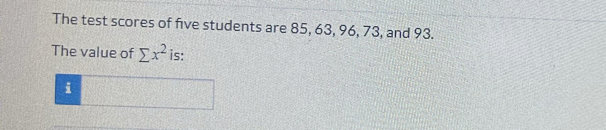 Solved The test scores of five students are 85,63,96,73, | Chegg.com