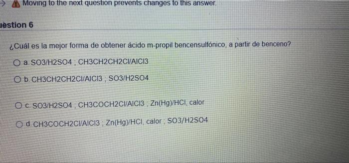 Moving to the next question prevents changes to this answer Hestion 6 ¿Cuál es la mejor forma de obtener ácido m-propil bence