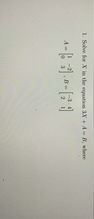 Solved 1. Solve for X in the equation 3X + A = B, where A= | Chegg.com