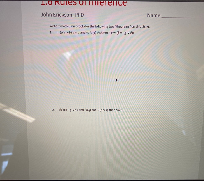 1.0 Rules onerenice John Erickson, PhD Name: Write two column proofs for the following two theorems on this sheet. 1. If (a