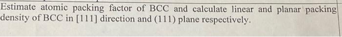 Solved Estimate atomic packing factor of BCC and calculate | Chegg.com