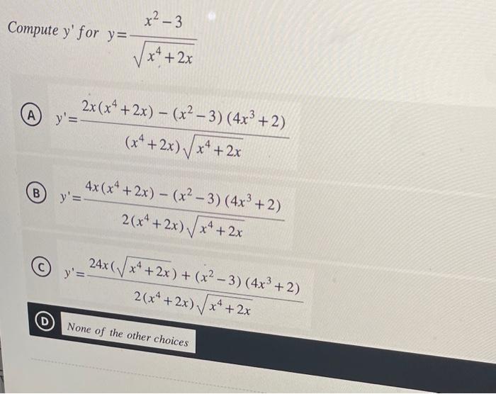 \( y^{\prime} \) for \( y=\frac{x^{2}-3}{\sqrt{x^{4}+2 x}} \) A) \( y^{\prime}=\frac{2 x\left(x^{4}+2 x\right)-\left(x^{2}-3\