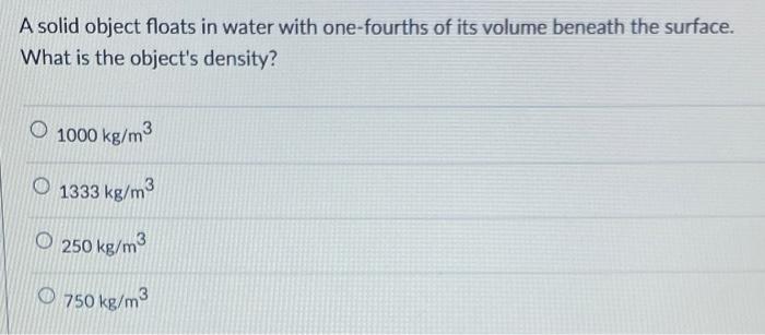 Solved A Solid Object Floats In Water With One-fourths Of | Chegg.com