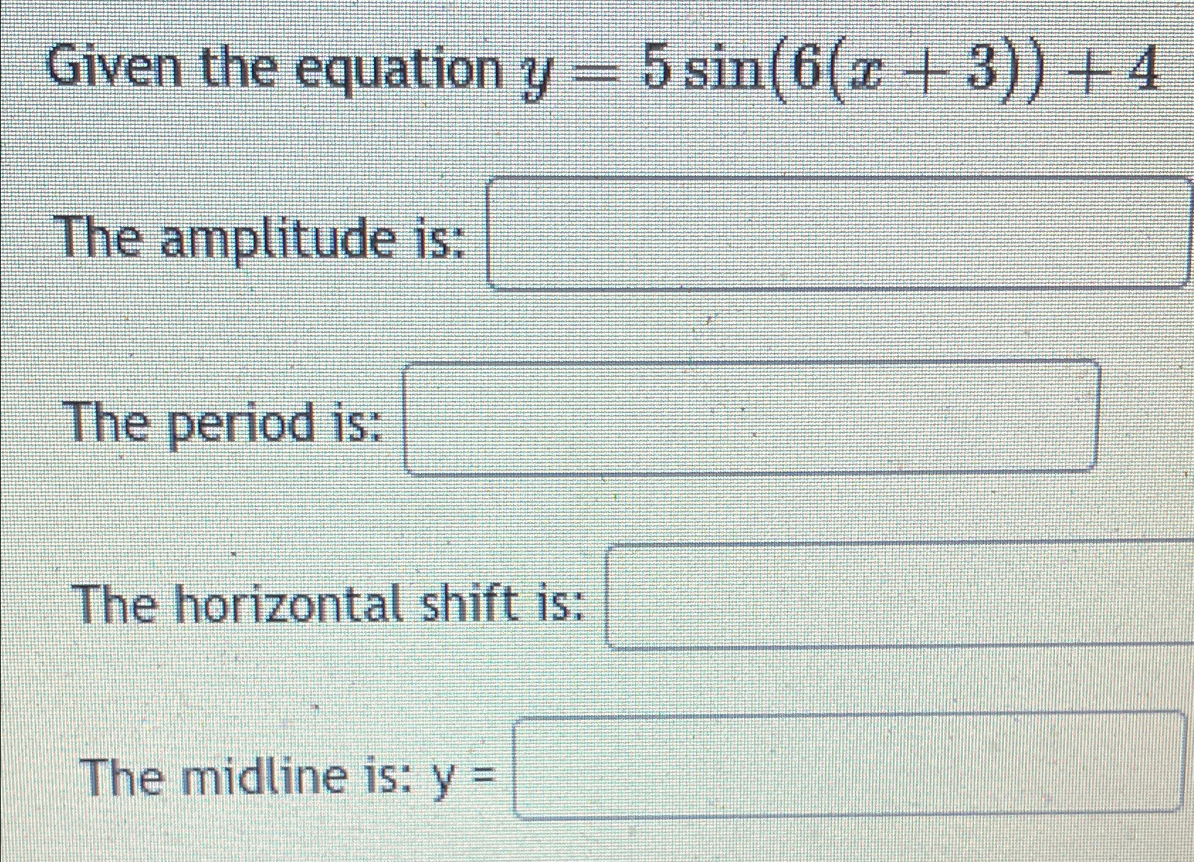 Solved Given the equation y=5sin(6(x+3))+4The amplitude | Chegg.com
