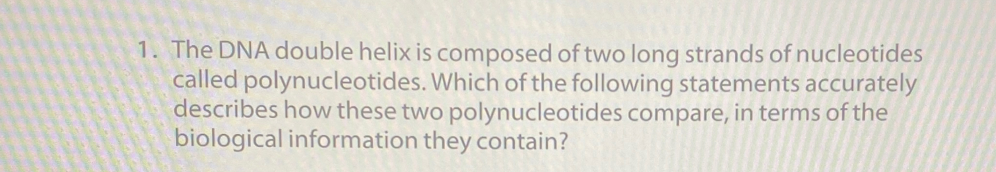 Solved The DNA double helix is composed of two long strands | Chegg.com
