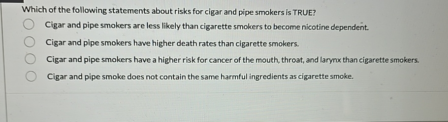 is pipe smoking less harmful than cigarettes Solved Which of the following statements about risks for