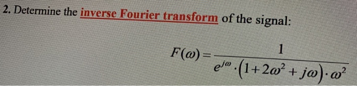 Solved 2. Determine the inverse Fourier transform of the | Chegg.com