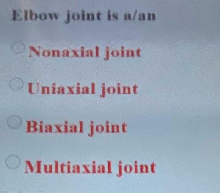 Solved Elbow joint is a/an Nonaxial joint Uniaxial joint | Chegg.com