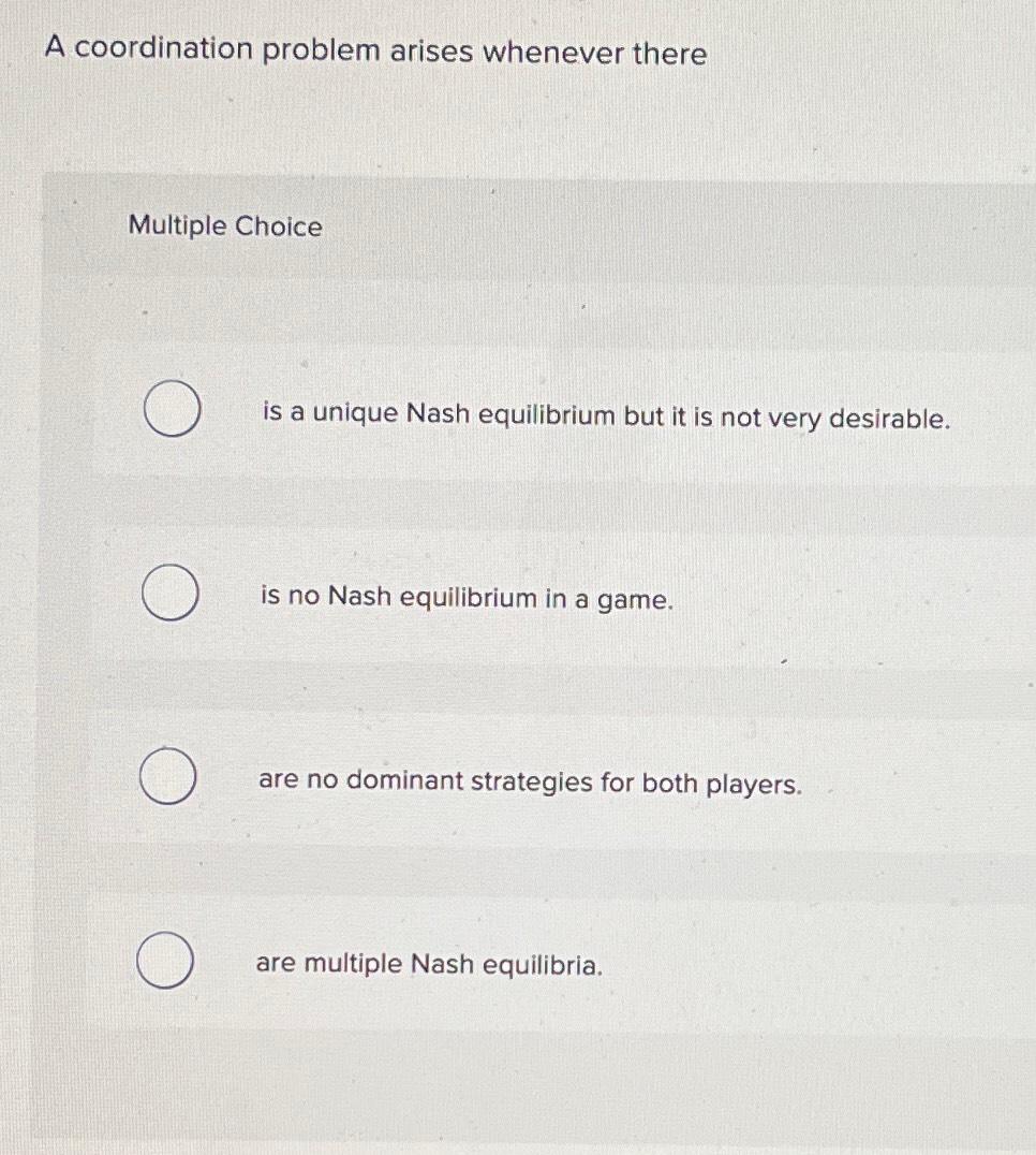 Solved A coordination problem arises whenever thereMultiple | Chegg.com