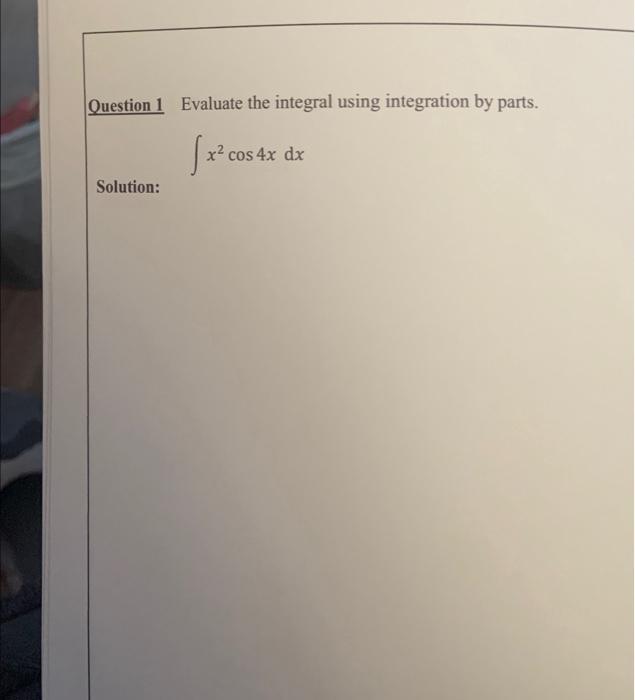 Solved Question 1 Evaluate the integral using integration by | Chegg.com