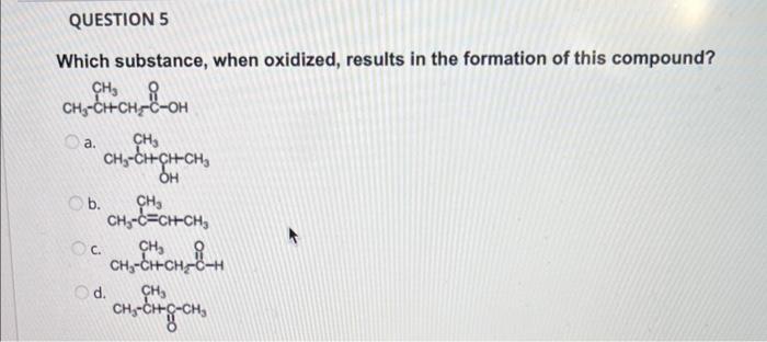 Which substance, when oxidized, results in the formation of this compound?
a.
b.
c.
d.