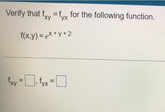 Solved Verify that fxy = fyx for the following function. | Chegg.com