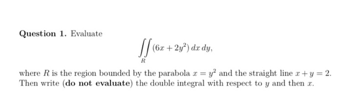 Solved Question 1. Evaluate x + 2y?) dx dy, where R is the | Chegg.com