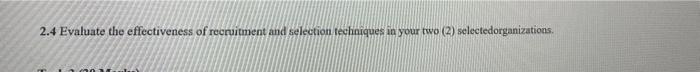 2.4 Evaluate the effectiveness of recruitment and selection techniques in your two (2) selectedorganizations.