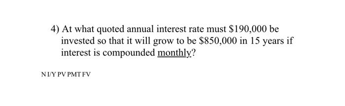 Solved 4 At What Quoted Annual Interest Rate Must 190 000