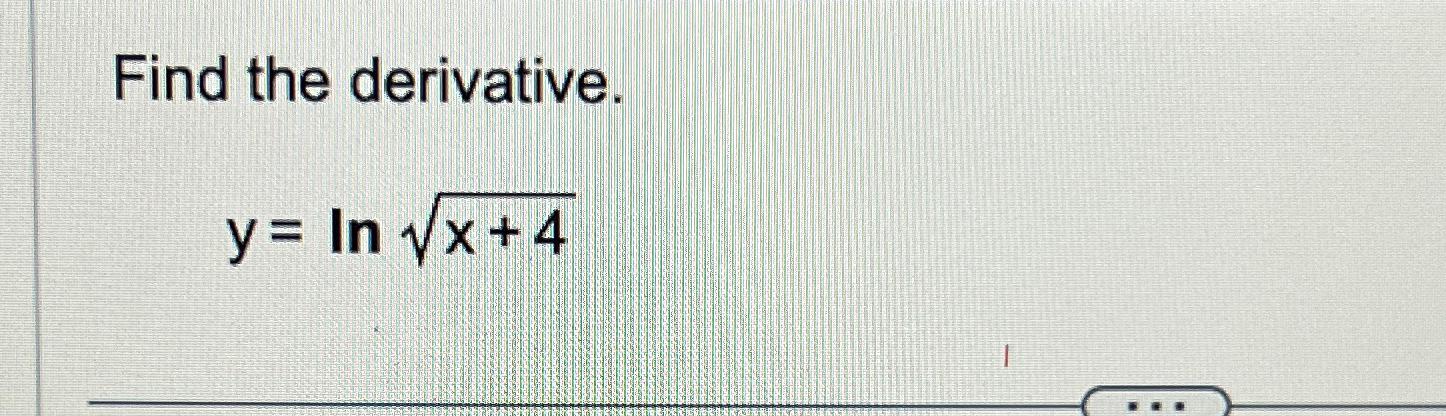 Solved Find the derivative.y=lnx+42 | Chegg.com