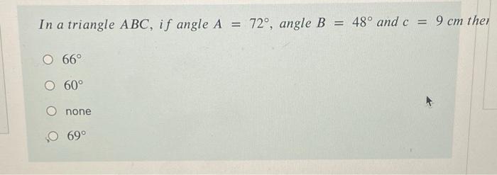 Solved In a triangle ABC, if angle A = 72°, angle B = = 48° | Chegg.com