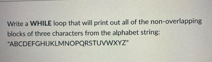 Solved Write a WHILE loop that will print out all of the | Chegg.com