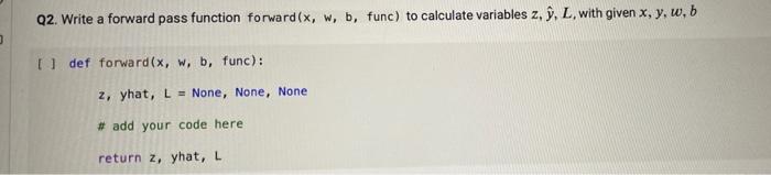 Solved Q2. Write a forward pass function forward(x, w, b, | Chegg.com